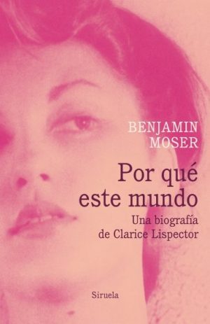 POR QUÉ ESTE MUNDO - UNA BIOGRAFIA DE CLARICE LISPECTOR