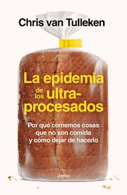 LA EPIDEMIA DE LOS ULTRA PROCESADOS - POR QUÉ COMEMOS COSAS QUE NO SON COMIDA Y COMO DEJAR DE HACERLO