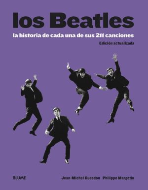 TODO SOBRE LOS BEATLES - LA HISTORIA DE CADA UNA DE SUS 211 CANCIONES