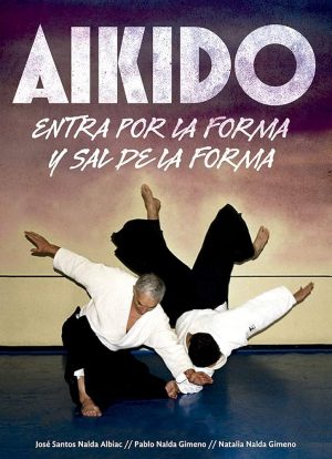AIKIDO. ENTRA POR LA FORMA Y SAL DE LA FORMA