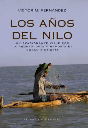 AÑOS DEL NILO, LOS. Un apasionante viaje por la arqueología y memoria de Sudán y Etiopía