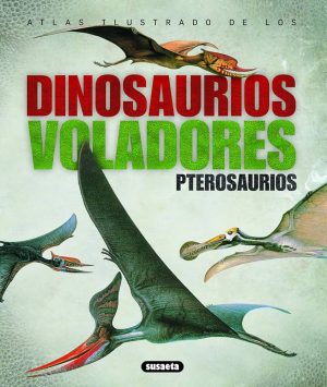 ATLAS ILUSTRADO DE LOS DINOSAURIOS VOLADORES - PTEROSAURIOS