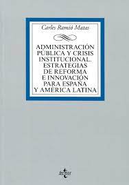 ADMINISTRACION PUBLICA Y CRISIS INSTITUCIONAL. ESTRATEGIAS DE REFORMA PARA ESPAÑA Y AMERICA LATINA