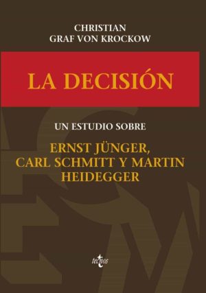 LA DECISION: UN ARTICULO SOBRE ERNST JÜNGER, CARL SCHMITT Y MARTIN HEIDEGGER