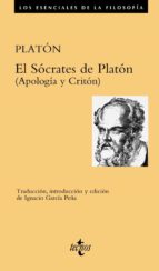 EL SOCRATES DE PLATON - (Apología y Critón)