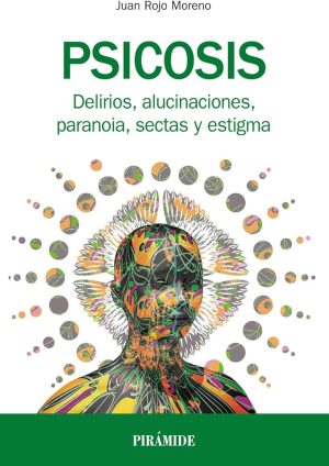 PSICOSIS - DELIRIOS, ALUCINACIONES, PARANOIA, SECTAS Y ESTIGMA