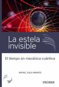 LA ESTELA INVISIBLE - EL TIEMPO EN MECANICA CUANTICA