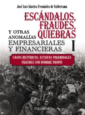 ESCÁNDALOS, FRAUDES, QUIEBRAS Y OTRAS ANOMALÍAS EMPRESARIALES Y FINANCIERAS I - CASOS HISTÓRICOS. ESTAFAS PIRAMIDALES. FRAUDES CON NOMBRE PROPIO.