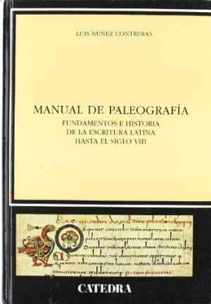 MANUAL DE PALEOGRAFIA - Fundamentos e historia de la escritura latina hasta el siglo VIII