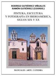 PINTURA, ESCULTURA Y FOTOGRAFIA EN IBEROAMERICA. SIGLOS XIX Y XX