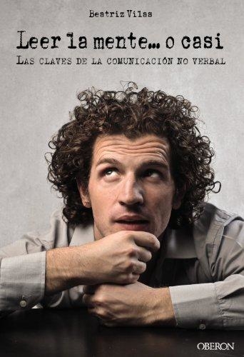 LEER LA MENTE...O CASI - LAS CLAVES DE LA COMUNICACION NO VERBAL