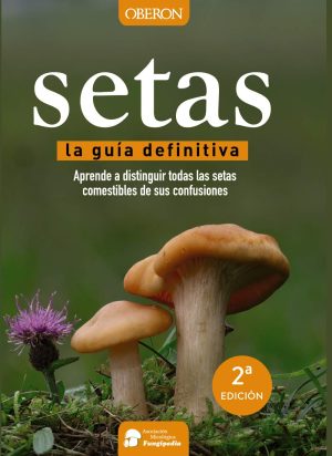 SETAS LA GUÍA DEFINITIVA - Aprende a distinguir todas las setas comestibles de sus confusiones