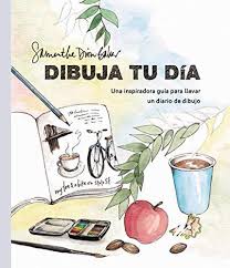 DIBUJA TU DIA: UNA INSPIRADORA GUIA PARA LLEVAR UN DIARIO DE DIBUJO