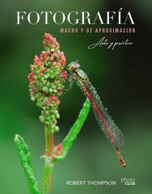 FOTOGRAFÍA MACRO Y DE APROXIMACIÓN - ARTE Y PRÁCTICA