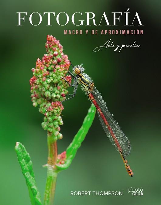 FOTOGRAFÍA MACRO Y DE APROXIMACIÓN - ARTE Y PRÁCTICA