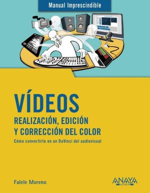VIDEOS REALIZACIÓN, EDICIÓN Y CORRECCIÓN DEL COLOR - Cómo convertirte en un Da Vinci del audiovisual
