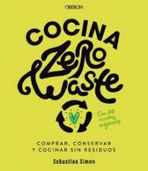 COCINA ZERO WASTE - Comprar, conservar y cocinar sin residuos