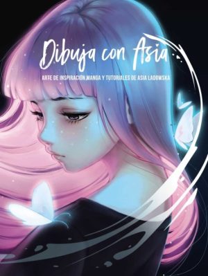 DIBUJA CON ASIA: ARTE DE INSPIRACIÓN MANGA Y TUTORIALES DE ASIA LADOWSKA