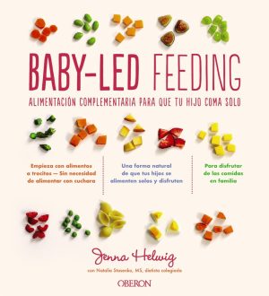 BABY-LED FEEDING - Alimentación complementaria para que tu hijo coma solo