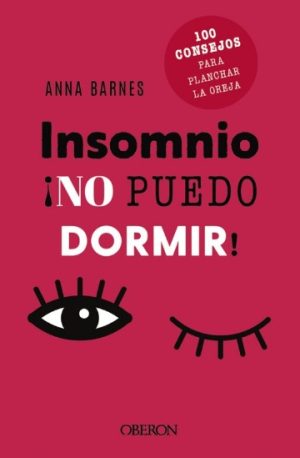 INSOMNIO: NO PUEDO DORMIR. 100 CONSEJOS PARA PLANCHAR LA OREJA