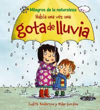 HABIA UNA VEZ UNA GOTA DE LLUVIA (MILAGROS DE LA NATURALEZA)
