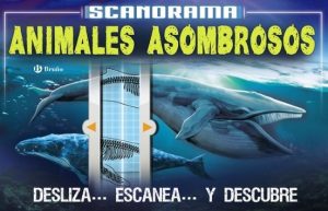 SCANORAMA ANIMALES ASOMBROSOS - Desliza, escanea y descubre