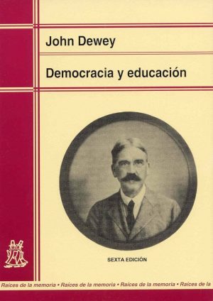DEMOCRACIA Y EDUCACIÓN - UNA INTRODUCCIÓN A LA FILOSOFÍA DE LA EDUCACIÓN