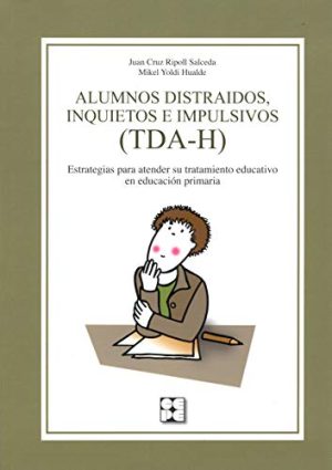 ALUMNOS DISTRAIDOS, INQUIETOS E IMPULSIVOS (TDA-H) - Estrategias para atender su tratamiento educativo en Educación Primaria