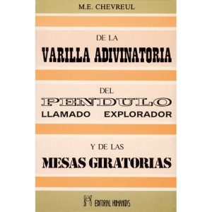 DE LA VARILLA ADIVINATORIA, DEL PÉNDULO LLAMADO EXPLORADOR Y DE LAS MESAS GIRATORIAS