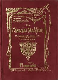 LAS CIENCIAS MALDITAS - UN RECORRIDO POR LAS CIENCIAS OCULTAS QUE DESVELA LOS MISTERIOS DE CADA UNA DE ELLAS