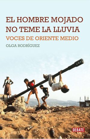 EL HOMBRE MOJADO NO TEME LA LLUVIA  - Voces de Oriente Medio