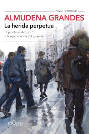 LA HERIDA PERPETUA. El problema de España y la regeneración del presente.