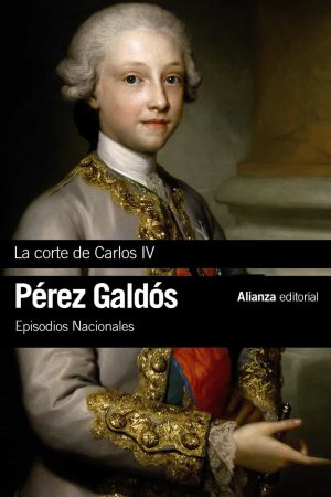 LA CORTE DE CARLOS IV (EPISODIOS NACIONALES, 2 / PRIMERA SERIE)