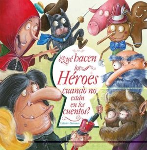 ¿QUE HACEN LOS HEROES CUANDO NO ESTAN EN LOS CUENTOS?
