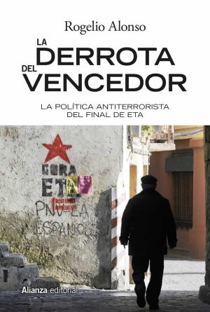 LA DERROTA DEL VENCEDOR. EL FINAL DEL TERRORISMO DE ETA