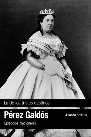 LA DE LOS TRISTES DESTINOS (EPISODIOS NACIONALES, 40 / CUARTA SERIE)