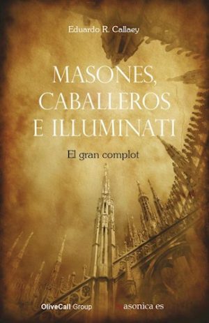 MASONES, CABALLEROS E ILUMUNATIS - El gran complot