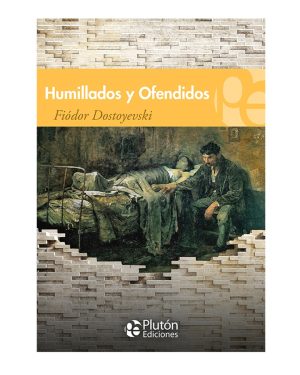 HUMILLADOS Y OFENDIDOS