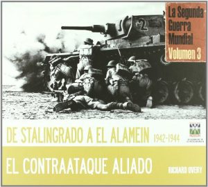 DE STALINGRADO A EL ALAMEIN 1942-1944, EL CONTRAATAQUE ALIADO - LA SEGUNDA GUERRA MUNDIAL VOL. 3