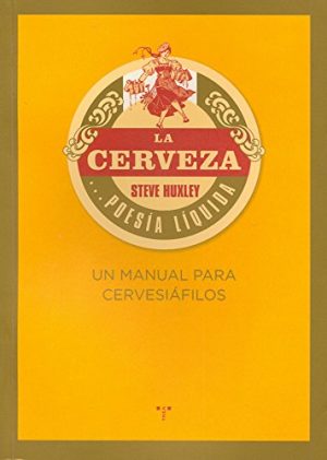 LA CERVEZA: POESIA LIQUIDA. UN MANUAL PARA CERVESIÁFILOS