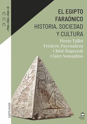 EL EGIPTO FARAONICO - HISTORIA, SOCIEDAD, CULTURA