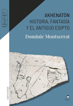 AKHENATON - HISTORIA, FANTASÍA Y EL ANTIGUO EGIPTO