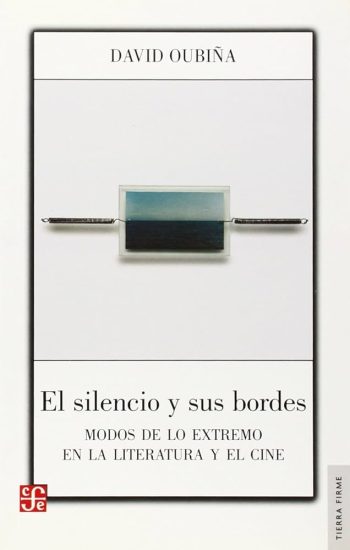 EL SILENCIO Y SUS BORDES - MODOS DE LO EXTREMO EN LA LITERATURA Y EL CINE
