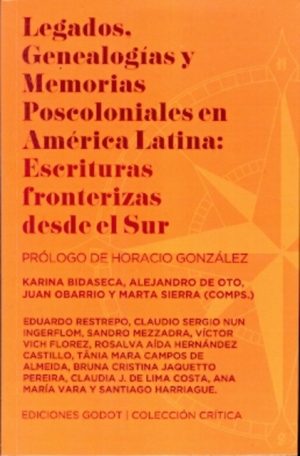 LEGADOS, GENEALOGIAS Y MEMORIAS POSCOLONIALES EN AMÉRICA LATINA: Escrituras fronterizas desde el Sur
