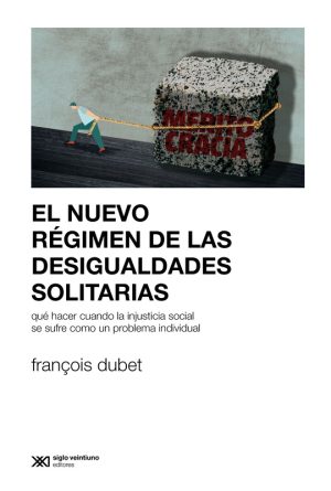 EL NUEVO REGIMEN DE LAS DESIGUALDADES - Qué hacer cuando la injusticia social se sufre como un problema individual