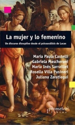 LA MUJER Y LO FEMENINO - UN DISCURSO DISRUPTIVO DESDE EL PSICOANÁLISIS DE LACAN