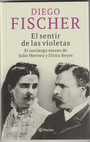 EL SENTIR DE LAS VIOLETAS - El noviazgo eterno de Julio Herrera y Elvira Reyes SENTIR DE LAS VIOLETAS