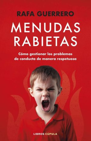 MENUDAS RABIETAS - Como gestionar los problemas de conducta de manera respetuosa