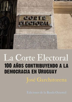 LA CORTE ELECTORAL - 100 años contribuyendo a la democracia en Uruguay