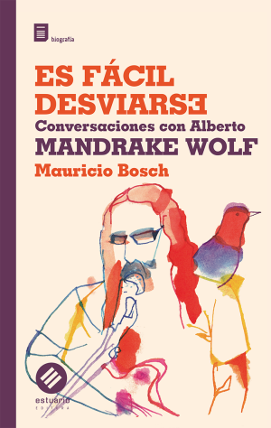 ES FÁCIL DESVIARSE - Conversaciones con Alberto Mandrake Wolf